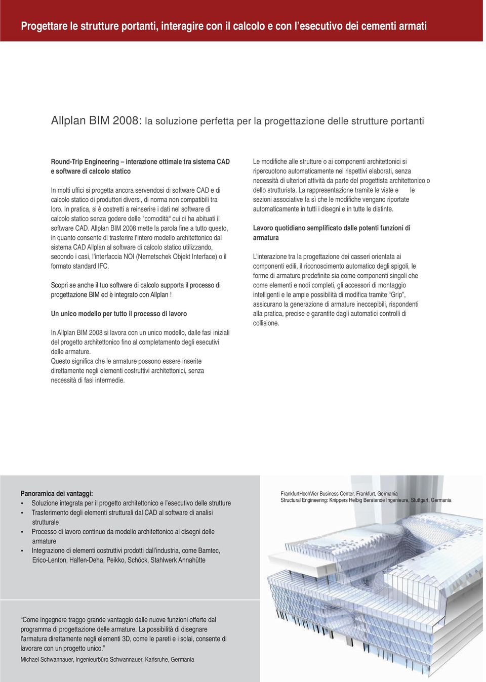 compatibili tra loro. In pratica, si è costretti a reinserire i dati nel software di calcolo statico senza godere delle "comodità cui ci ha abituati il software CAD.