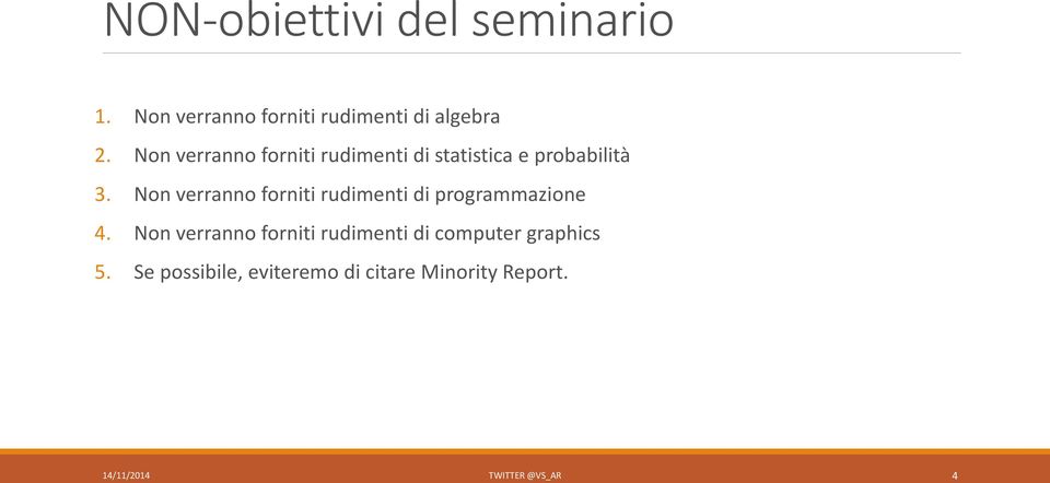 Non verranno forniti rudimenti di programmazione 4.