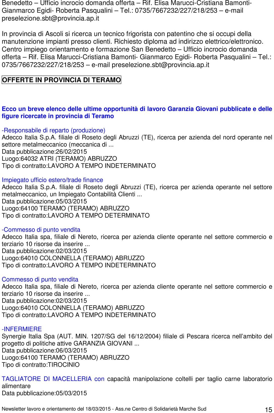 Centro impiego orientamento e formazione San it OFFERTE IN PROVINCIA DI TERAMO Ecco un breve elenco delle ultime opportunità di lavoro Garanzia Giovani pubblicate e delle figure ricercate in