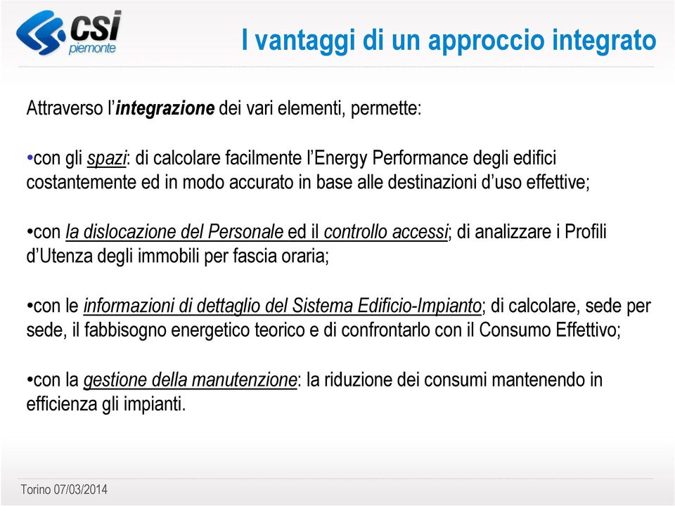 Profili d Utenza degli immobili per fascia oraria; con le informazioni di dettaglio del Sistema Edificio-Impianto; di calcolare, sede per sede, il fabbisogno