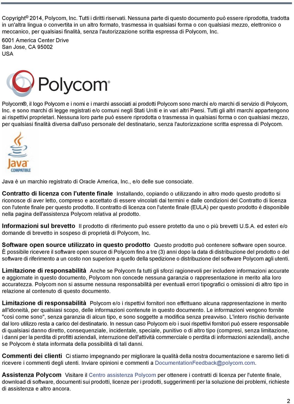 qualsiasi finalità, senza l'autorizzazione scritta espressa di Polycom, Inc.