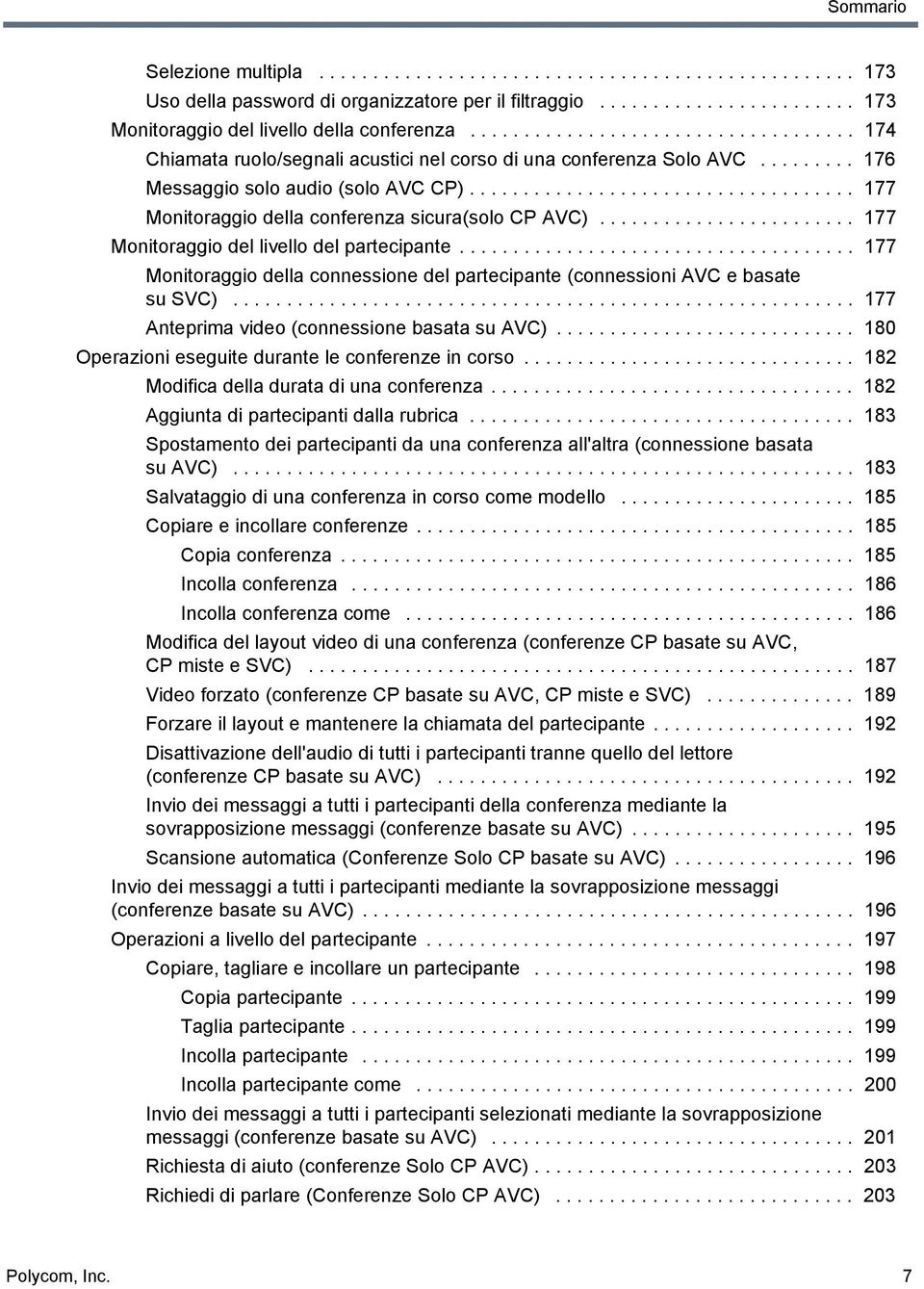 ................................... 177 Monitoraggio della conferenza sicura(solo CP AVC)........................ 177 Monitoraggio del livello del partecipante.