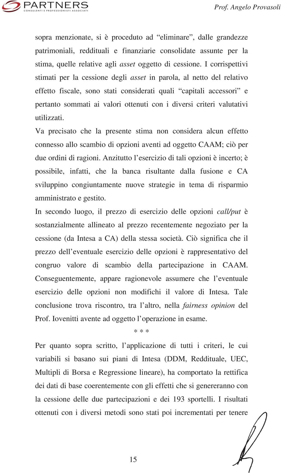 diversi criteri valutativi utilizzati. Va precisato che la presente stima non considera alcun effetto connesso allo scambio di opzioni aventi ad oggetto CAAM; ciò per due ordini di ragioni.