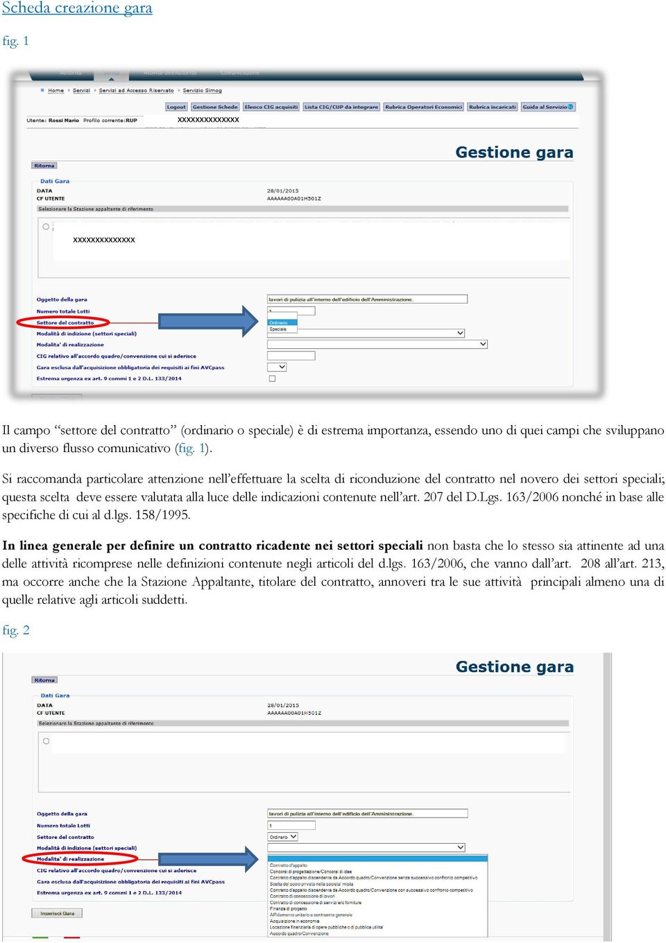 Si raccomanda particolare attenzione nell effettuare la scelta di riconduzione del contratto nel novero dei settori speciali; questa scelta deve essere valutata alla luce delle indicazioni contenute