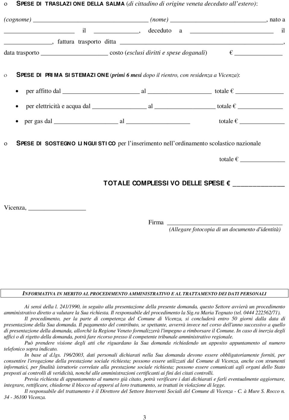 SOSTEGNO LINGUISTICO per l inserimento nell ordinamento scolastico nazionale totale TOTALE COMPLESSIVO DELLE SPESE Vicenza, Firma (Allegare fotocopia di un documento d'identità) INFORMATIVA IN MERITO