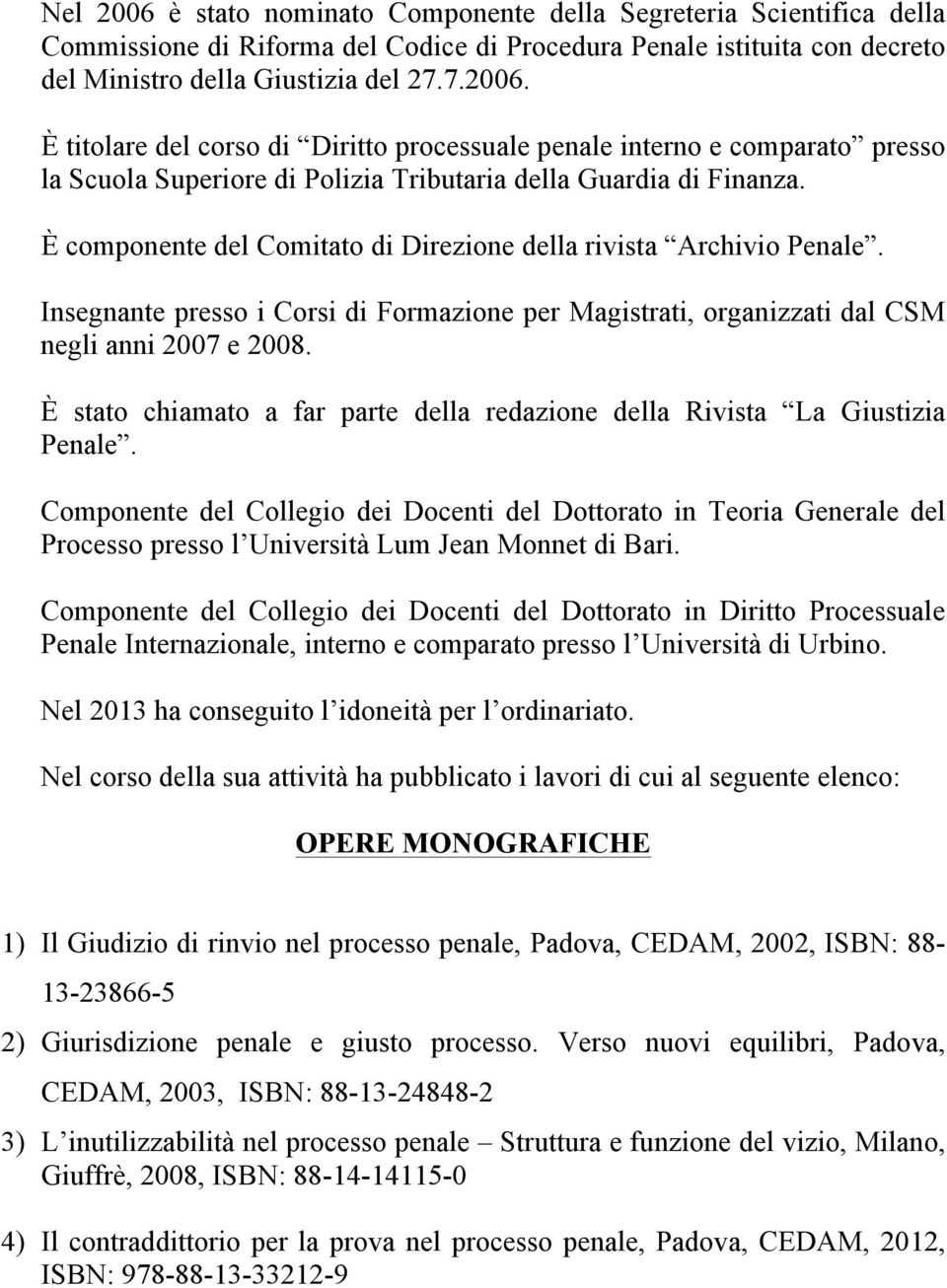 È stato chiamato a far parte della redazione della Rivista La Giustizia Penale.