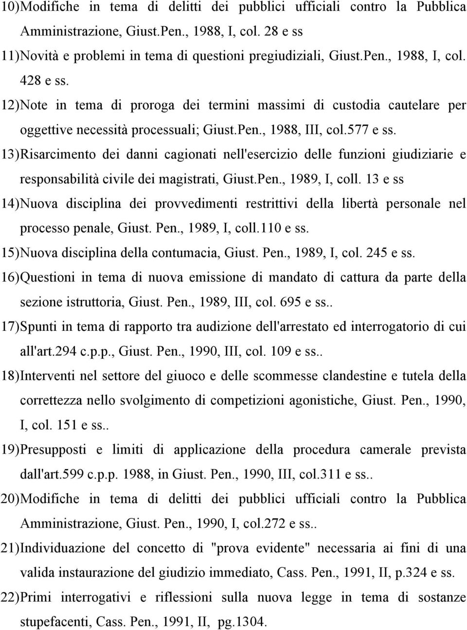 13) Risarcimento dei danni cagionati nell'esercizio delle funzioni giudiziarie e responsabilità civile dei magistrati, Giust.Pen., 1989, I, coll.