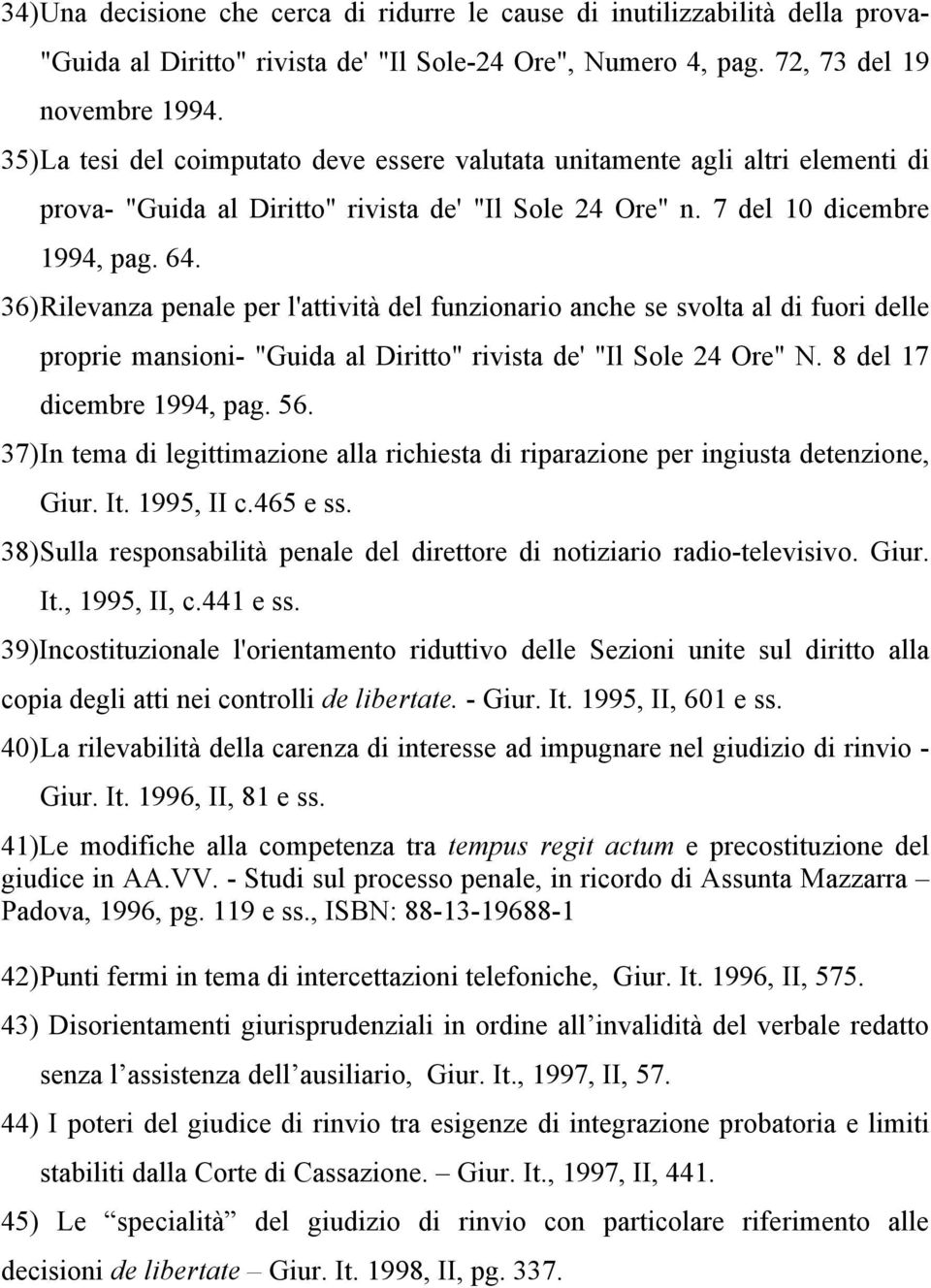 36) Rilevanza penale per l'attività del funzionario anche se svolta al di fuori delle proprie mansioni- "Guida al Diritto" rivista de' "Il Sole 24 Ore" N. 8 del 17 dicembre 1994, pag. 56.