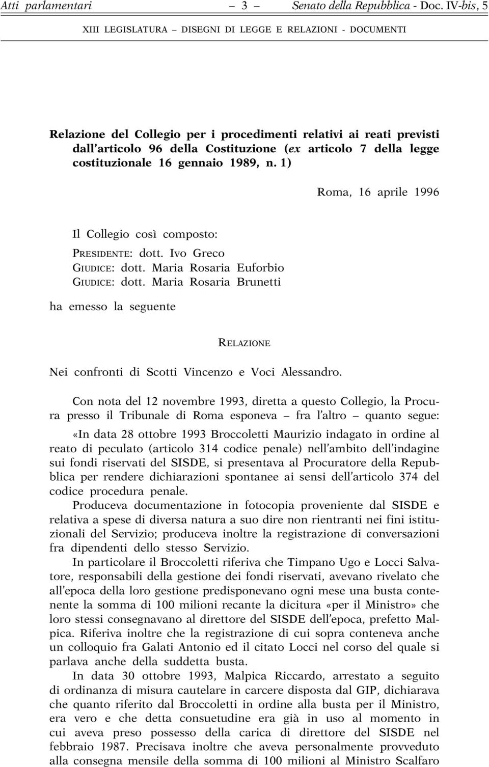 Maria Rosaria Brunetti ha emesso la seguente RELAZIONE Nei confronti di Scotti Vincenzo e Voci Alessandro.