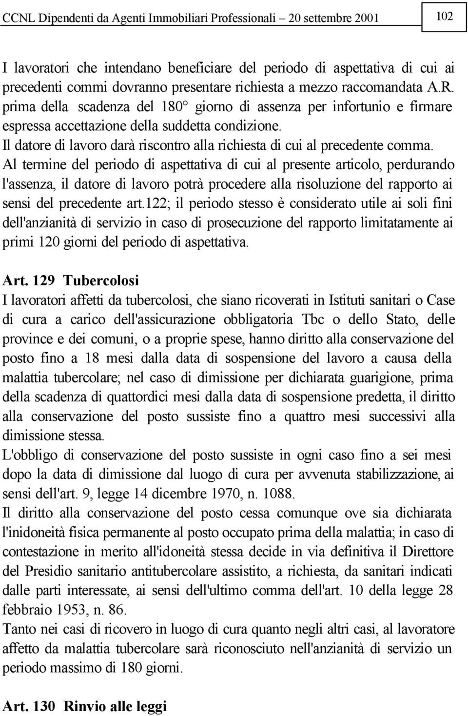 Il datore di lavoro darà riscontro alla richiesta di cui al precedente comma.