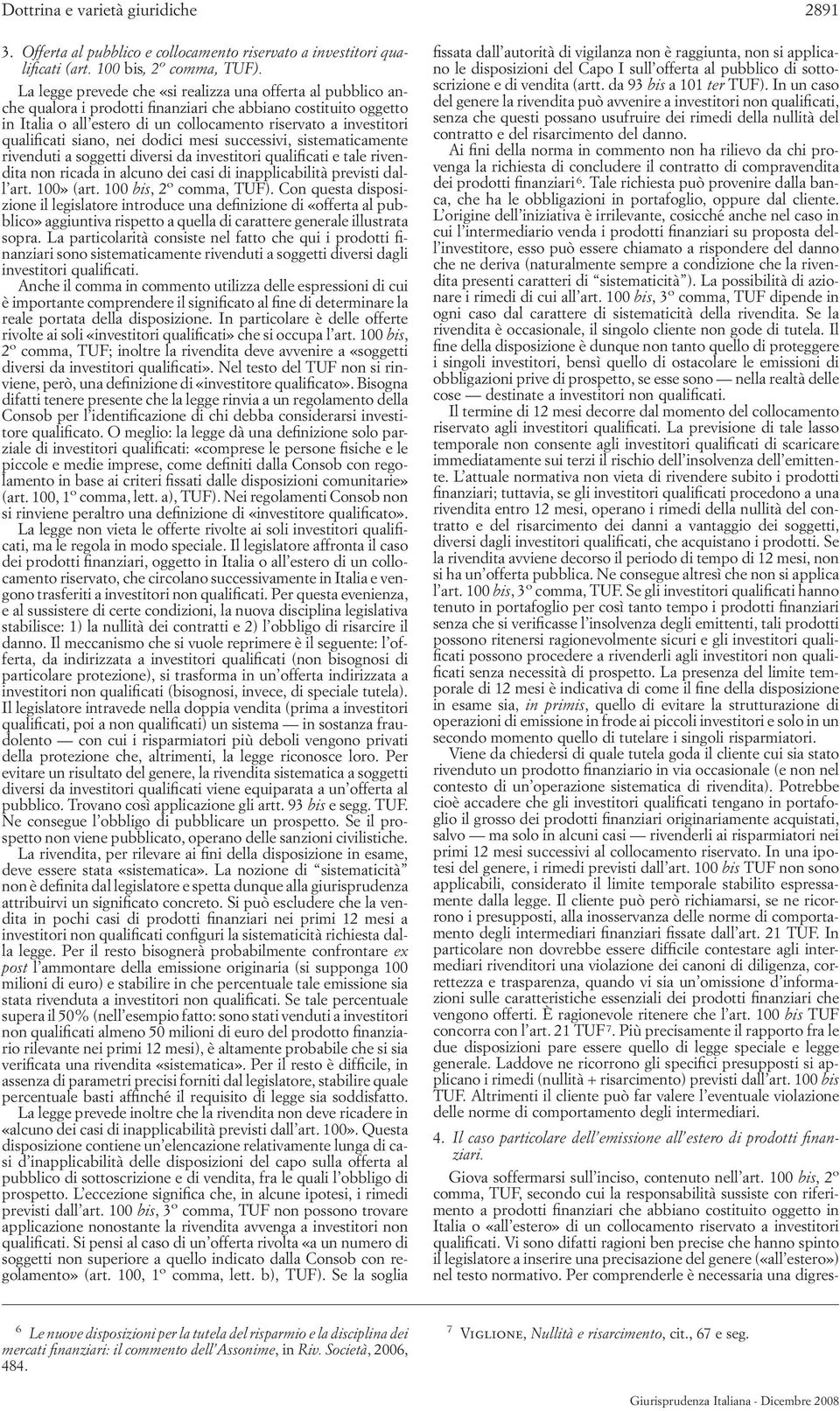 qualificati siano, nei dodici mesi successivi, sistematicamente rivenduti a soggetti diversi da investitori qualificati e tale rivendita non ricada in alcuno dei casi di inapplicabilità previsti dall