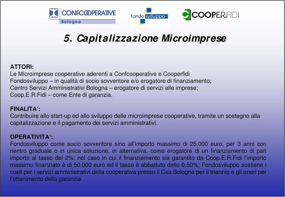 servizi amministrativi. Fondosviluppo come socio sovventore sino all importo massimo di 25.