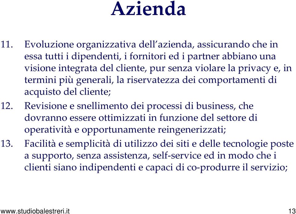 violare la privacy e, in termini più generali, la riservatezza dei comportamenti di acquisto del cliente; 12.