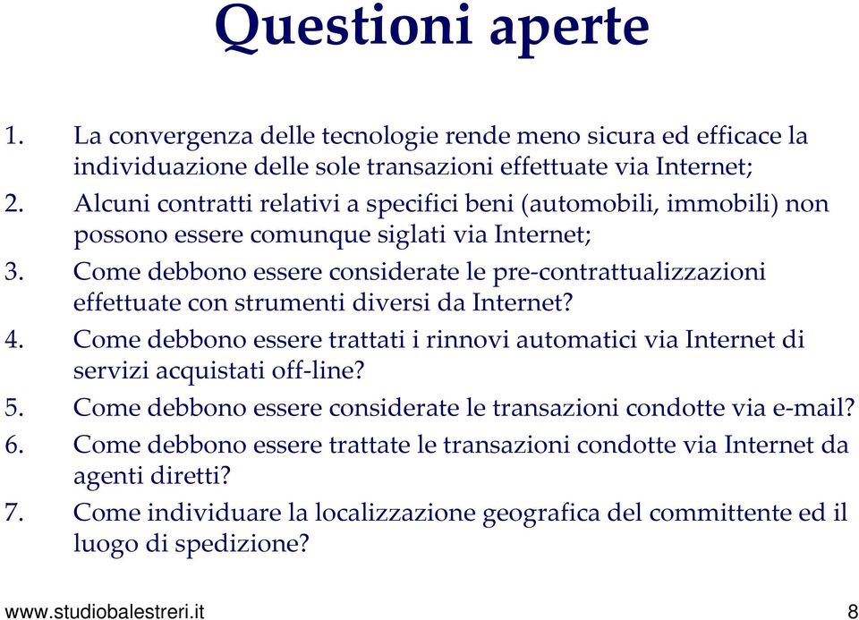 Come debbono essere considerate le pre-contrattualizzazioni effettuate con strumenti diversi da Internet? 4.