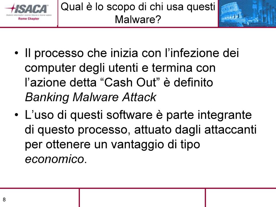 l azione detta Cash Out è definito Banking Malware Attack L uso di questi