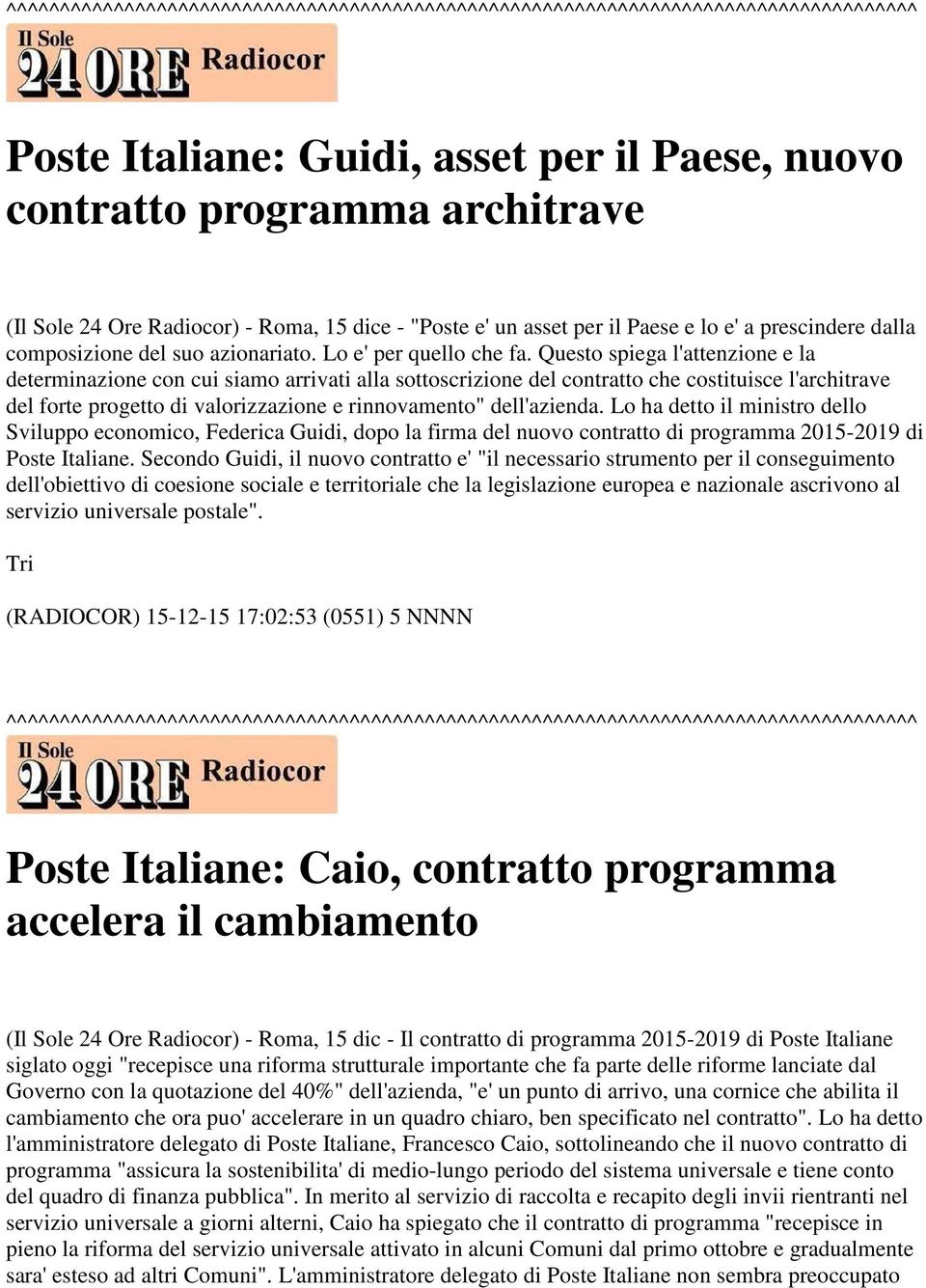 Questo spiega l'attenzione e la determinazione con cui siamo arrivati alla sottoscrizione del contratto che costituisce l'architrave del forte progetto di valorizzazione e rinnovamento" dell'azienda.