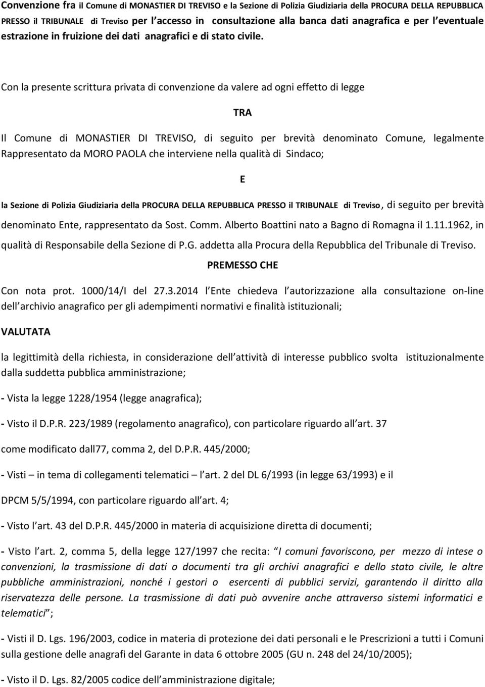 Con la presente scrittura privata di convenzione da valere ad ogni effetto di legge TRA Il Comune di MONASTIER DI TREVISO, di seguito per brevità denominato Comune, legalmente Rappresentato da MORO