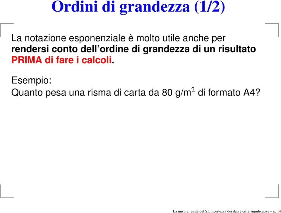 anche per rendersi conto dell ordine di grandezza di un risultato PRIMA