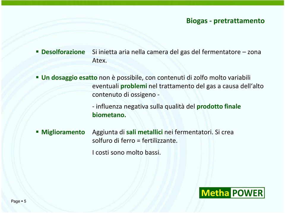 gas a causa dell alto contenuto di ossigeno- -influenzanegativasullaqualitàdel prodottofinale biometano.