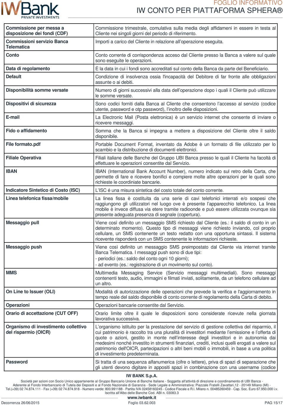 pdf Filiale Operativa IBAN Indicatore Sintetico di Costo (ISC) Linea telefonica fissa/mobile Messaggio pull Messaggio push MMS On Line to Issuer (OLI) Operazioni Orario di accettazione (CUT OFF)