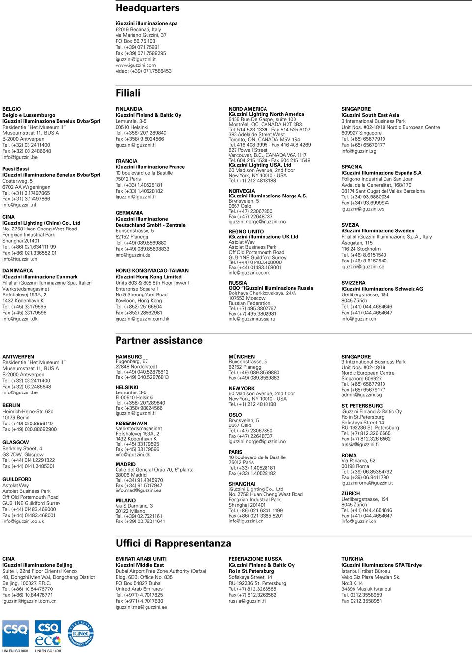 (+32) 03 2411400 Fax (+32) 03 2486648 info@iguzzini.be Paesi Bassi iguzzini illuminazione Benelux Bvba/Sprl Costerweg, 5 6702 AA Wageningen Tel. (+31) 3.17497865 Fax (+31) 3.17497866 info@iguzzini.