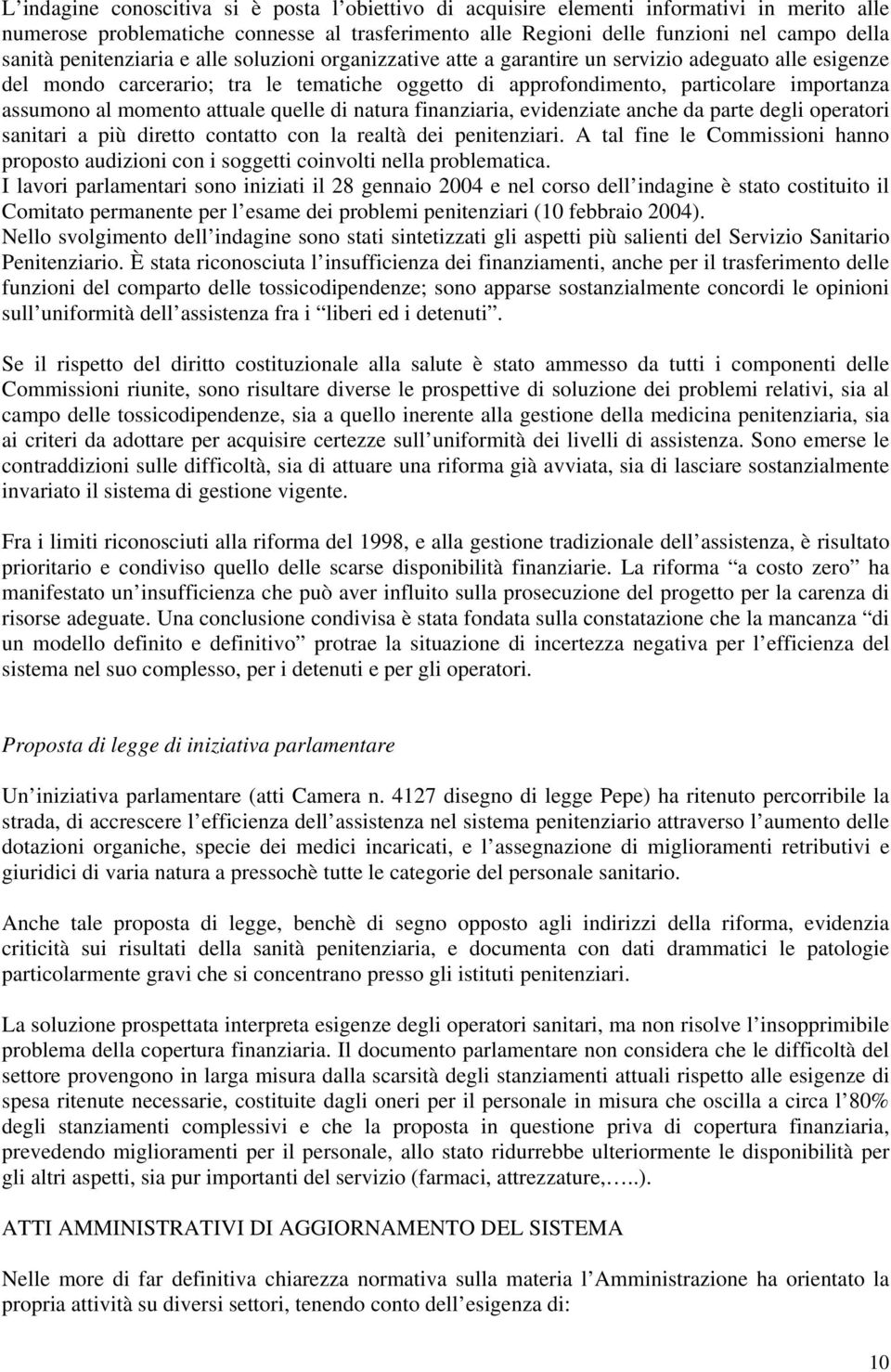 momento attuale quelle di natura finanziaria, evidenziate anche da parte degli operatori sanitari a più diretto contatto con la realtà dei penitenziari.