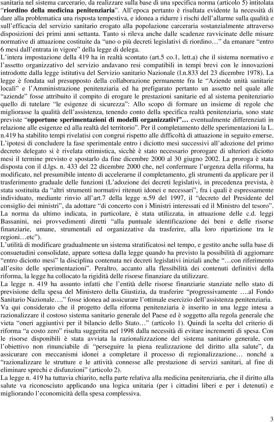 erogato alla popolazione carceraria sostanzialmente attraverso disposizioni dei primi anni settanta.