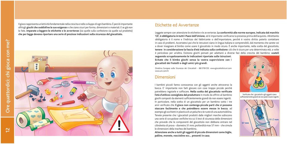 E se già non lo fate, imparate a leggere le etichette e le avvertenze (sia quelle sulla confezione sia quelle sul prodotto) che per legge devono riportare una serie di preziose indicazioni sulla