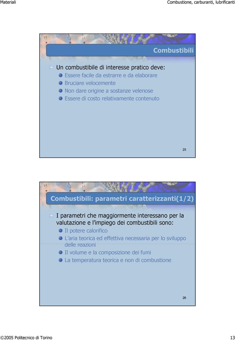 maggiormente interessano per la valutazione e l impiego dei combustibili sono: Il potere calorifico L aria teorica ed effettiva