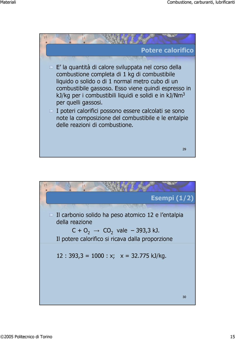 I poteri calorifici possono essere calcolati se sono note la composizione del combustibile e le entalpie delle reazioni di combustione.