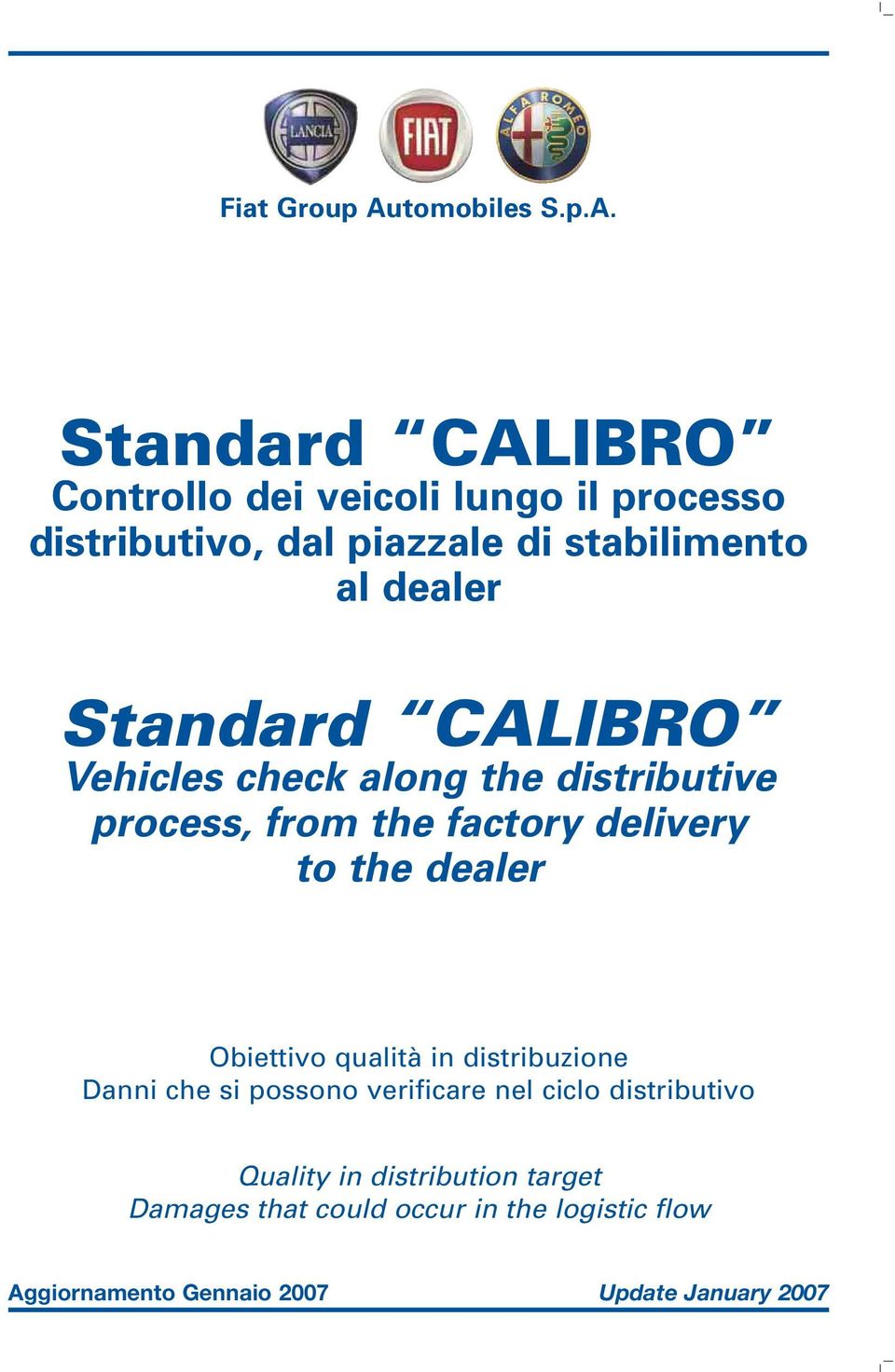 dealer Obiettivo qualità in distribuzione Danni che si possono verificare nel ciclo distributivo Quality