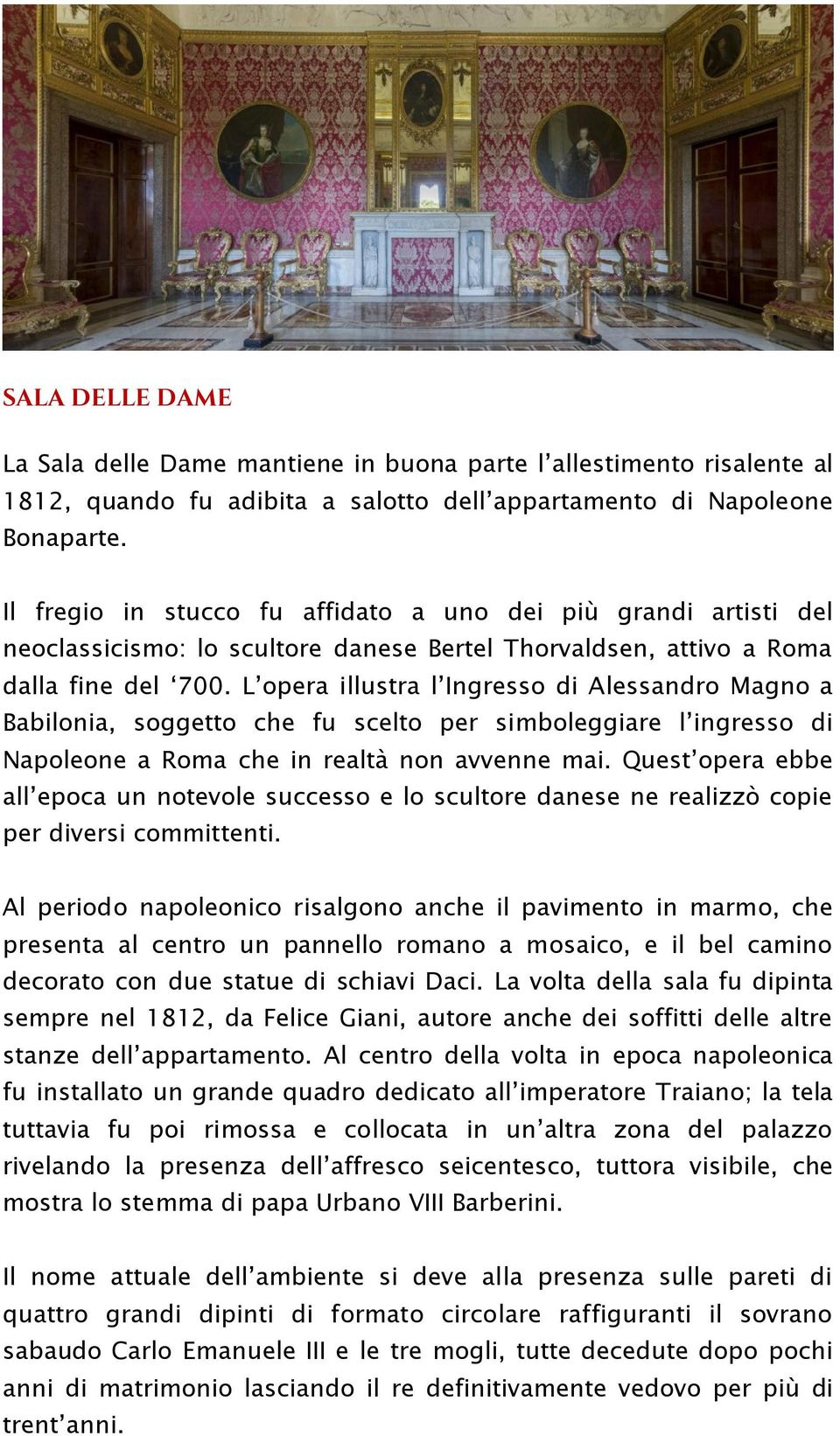 L opera illustra l Ingresso di Alessandro Magno a Babilonia, soggetto che fu scelto per simboleggiare l ingresso di Napoleone a Roma che in realtà non avvenne mai.