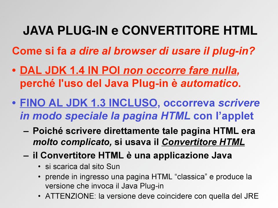 3 INCLUSO, occorreva scrivere in modo speciale la pagina HTML con l applet Poiché scrivere direttamente tale pagina HTML era molto complicato,