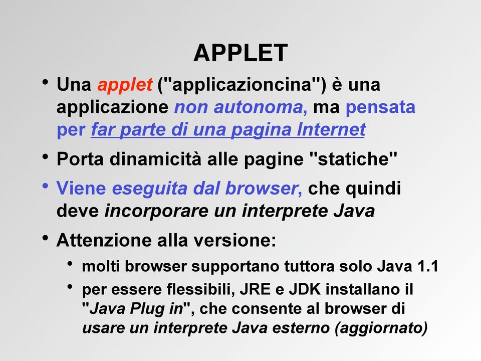 interprete Java Attenzione alla versione: molti browser supportano tuttora solo Java 1.