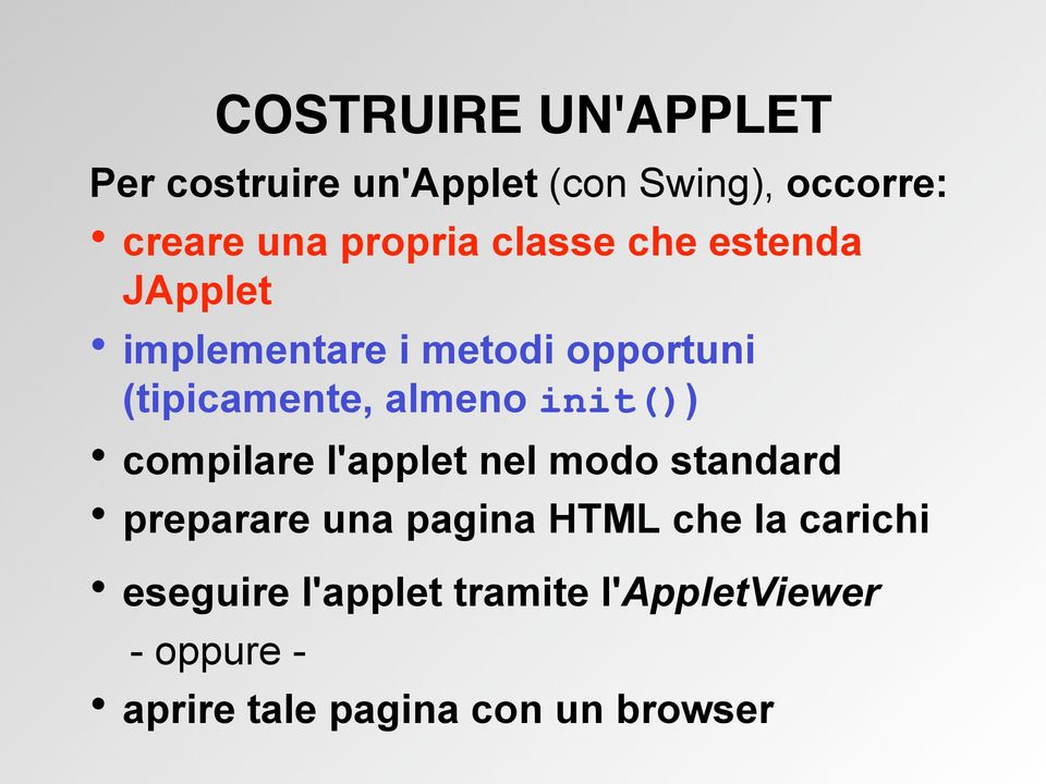 almeno init()) compilare l'applet nel modo standard preparare una pagina HTML che