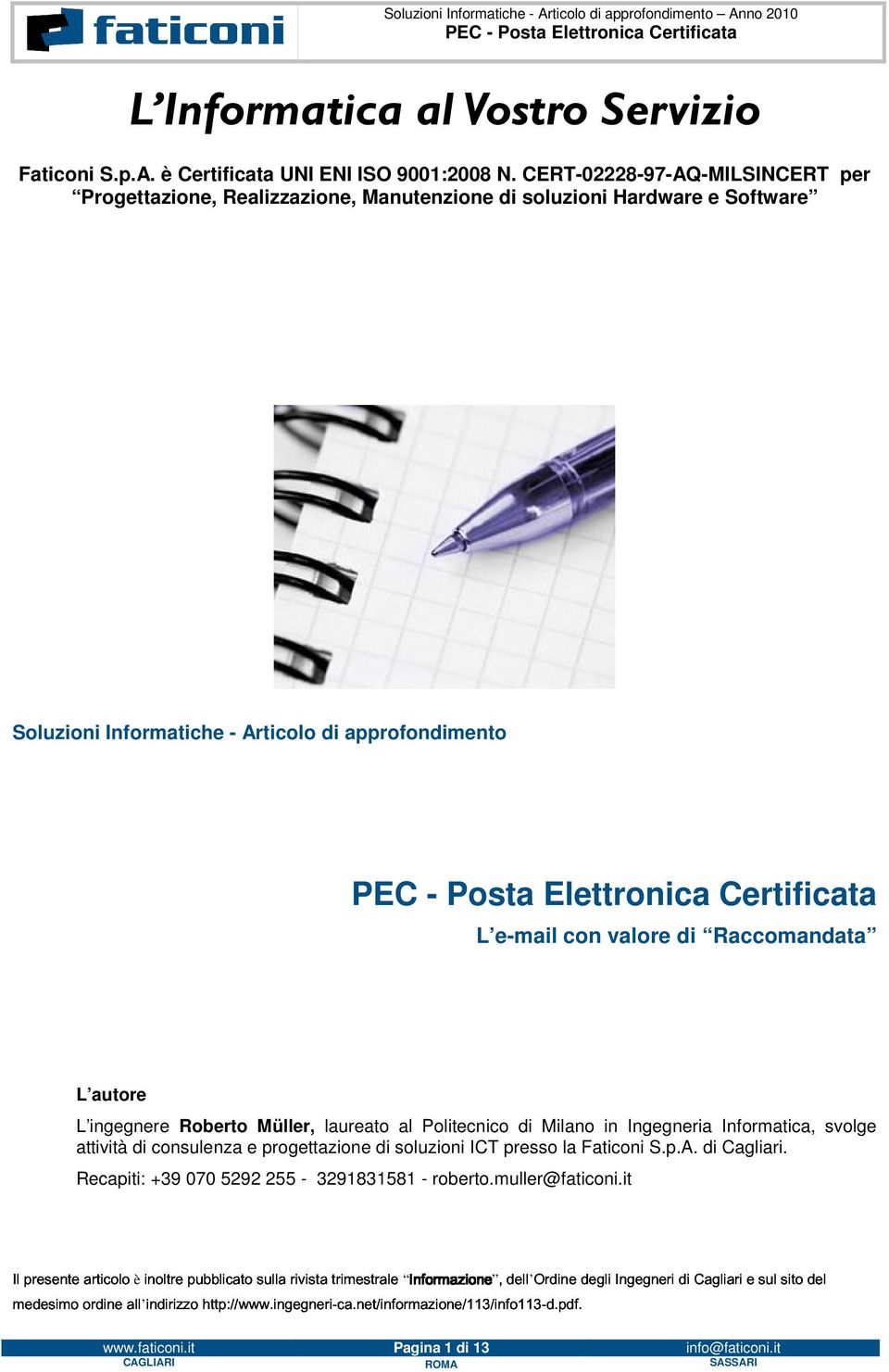 autore L ingegnere Roberto Müller, laureato al Politecnico di Milano in Ingegneria Informatica, svolge medesimo attività ordine all indirizzo pubblicato consulenza http://www.ingegneri-ca.