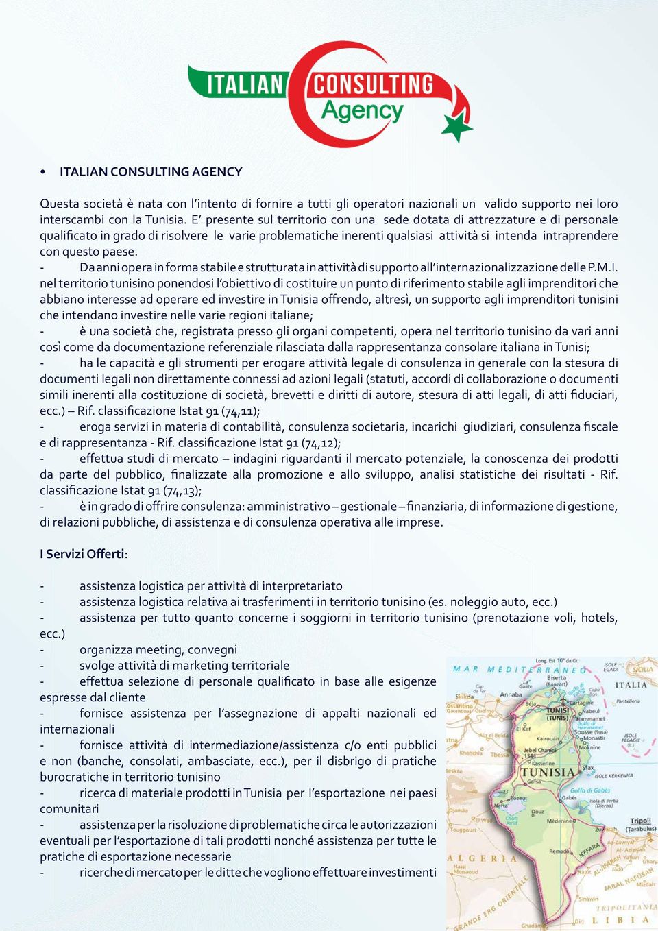 paese. - Da anni opera in forma stabile e strutturata in attività di supporto all internazionalizzazione delle P.M.I.