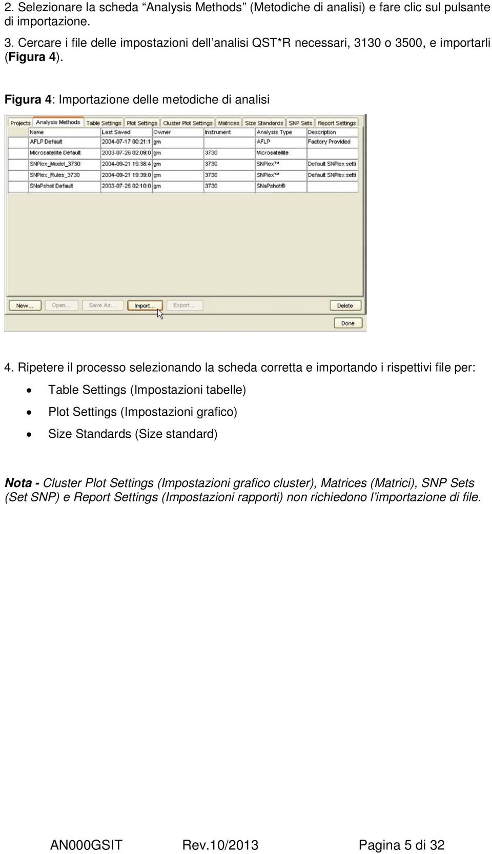 Ripetere il processo selezionando la scheda corretta e importando i rispettivi file per: Table Settings (Impostazioni tabelle) Plot Settings (Impostazioni grafico) Size