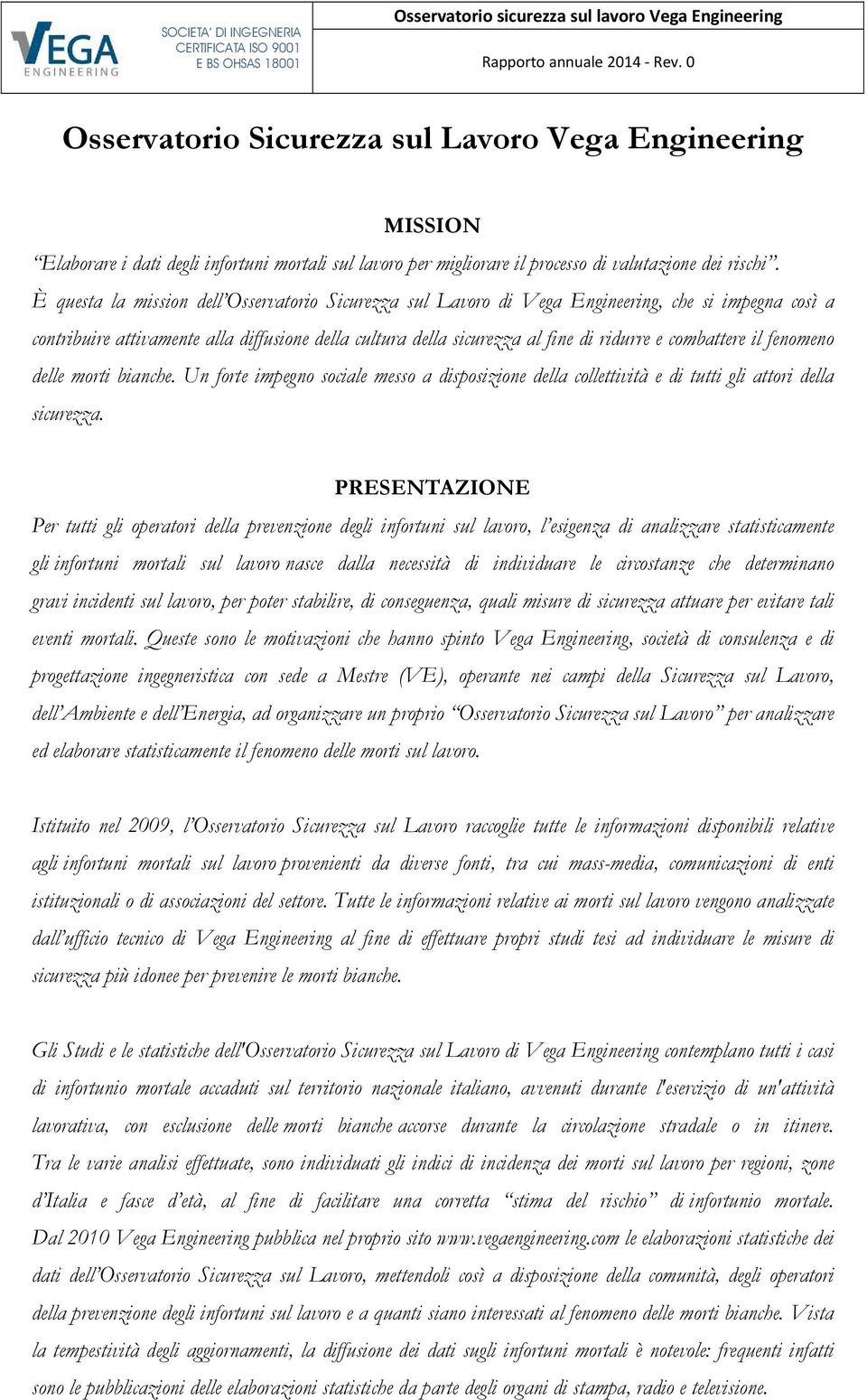 È questa la mission dell Osservatorio Sicurezza sul Lavoro di Vega Engineering, che si impegna così a contribuire attivamente alla diffusione della cultura della sicurezza al fine di ridurre e