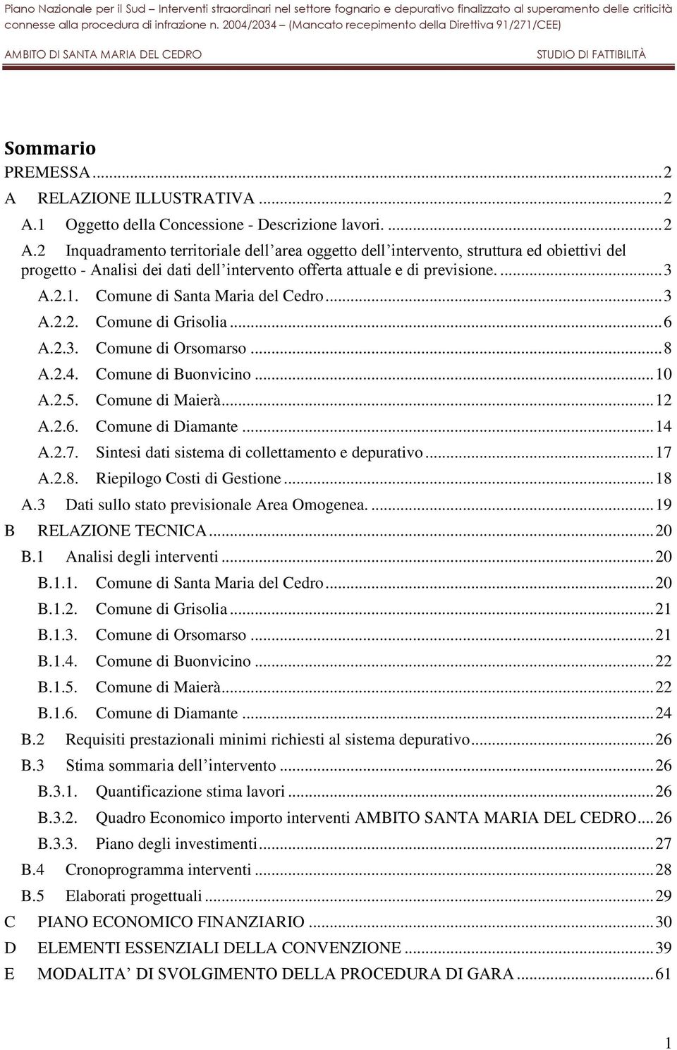 .. 14 A.2.7. Sintesi dati sistema di collettamento e depurativo... 17 A.2.8. Riepilogo Costi di Gestione... 18 A.3 Dati sullo stato previsionale Area Omogenea.... 19 B RELAZIONE TECNICA... 20 B.