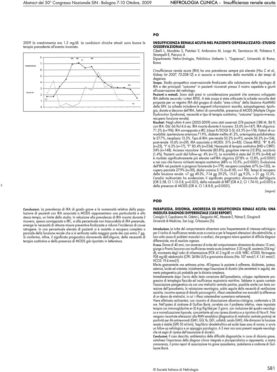 Nefro-Urologia, Policlinico Umberto I, Sapienza, Università di Roma, Roma L insufficienza renale acuta (IRA) ha una prevalenza sempre più elevata (Hsu C et al.