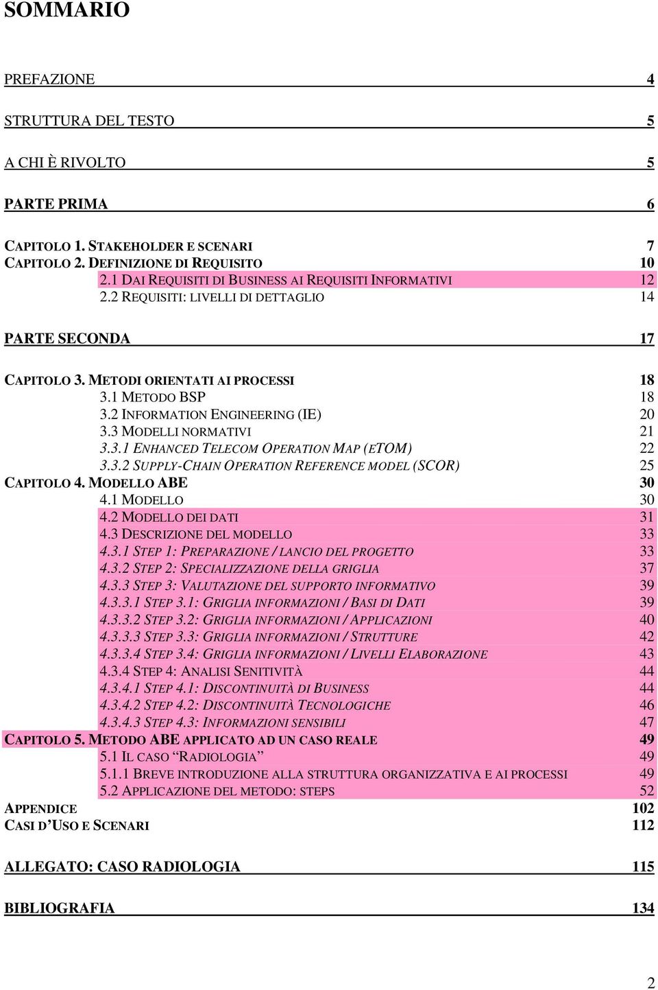 2 INFORMATION ENGINEERING (IE) 20 3.3 MODELLI NORMATIVI 21 3.3.1 ENHANCED TELECOM OPERATION MAP (ETOM) 22 3.3.2 SUPPLY-CHAIN OPERATION REFERENCE MODEL (SCOR) 25 CAPITOLO 4. MODELLO ABE 30 4.