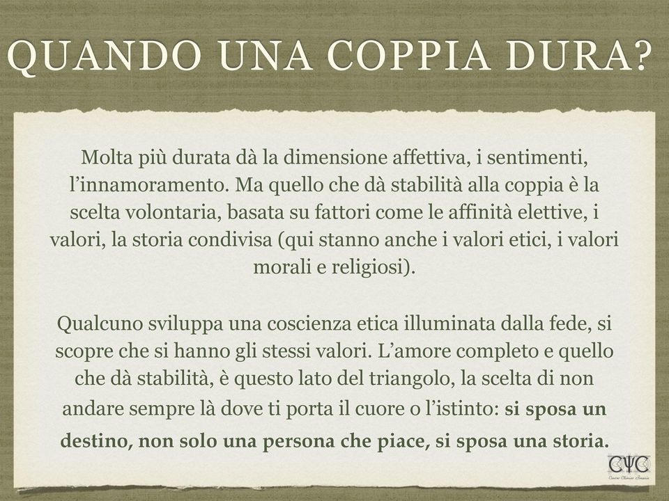 i valori etici, i valori morali e religiosi). Qualcuno sviluppa una coscienza etica illuminata dalla fede, si scopre che si hanno gli stessi valori.