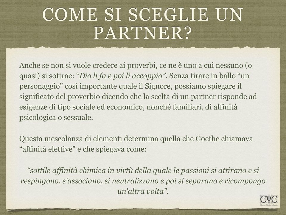 esigenze di tipo sociale ed economico, nonché familiari, di affinità psicologica o sessuale.