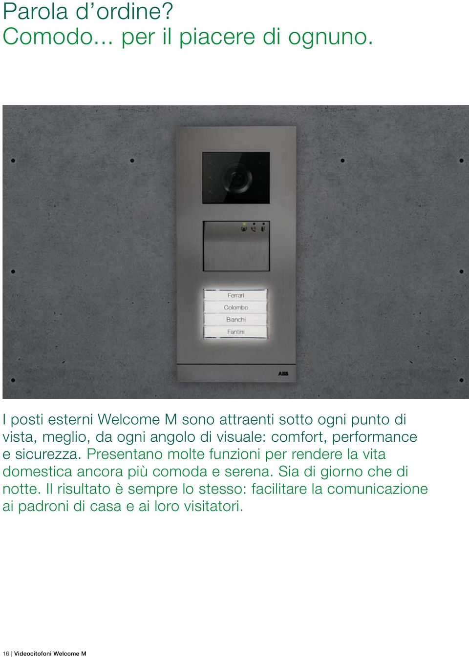 comfort, performance e sicurezza.