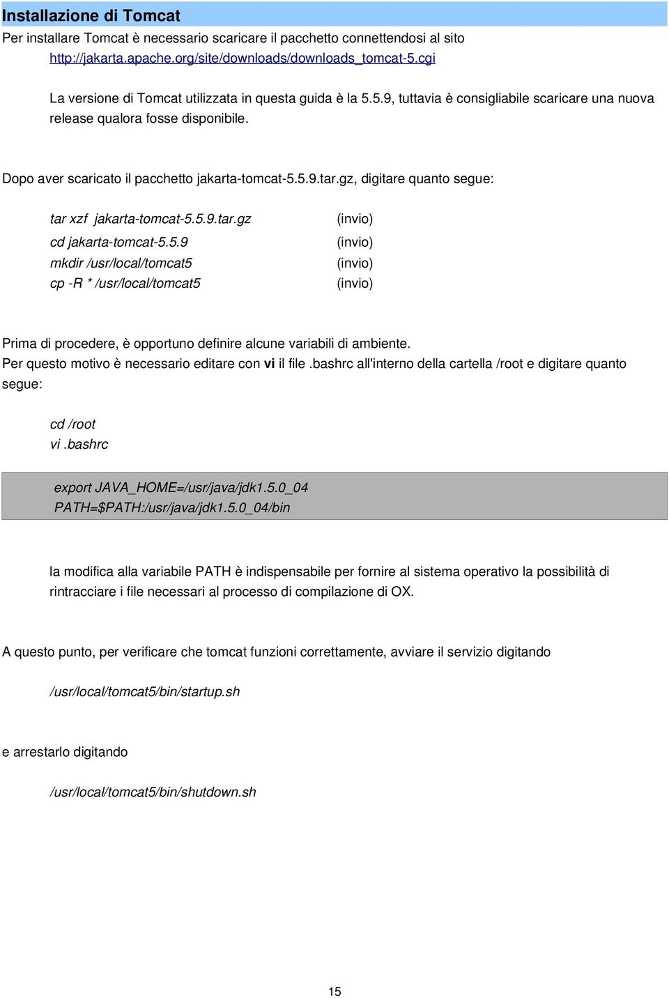 gz, digitare quanto segue: tar xzf jakarta-tomcat-5.