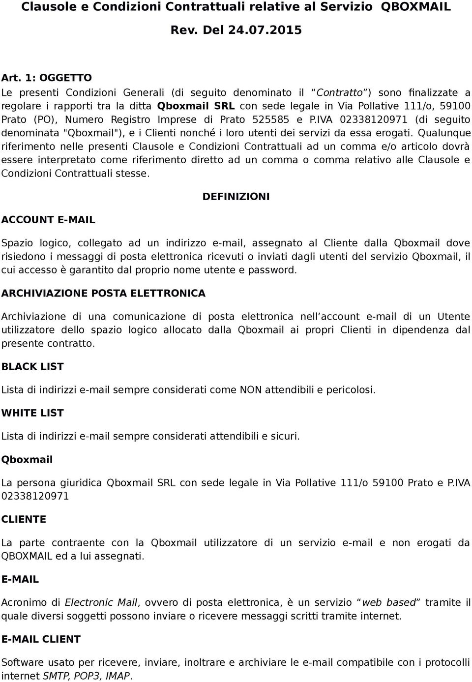 (PO), Numero Registro Imprese di Prato 525585 e P.IVA 02338120971 (di seguito denominata "Qboxmail"), e i Clienti nonché i loro utenti dei servizi da essa erogati.