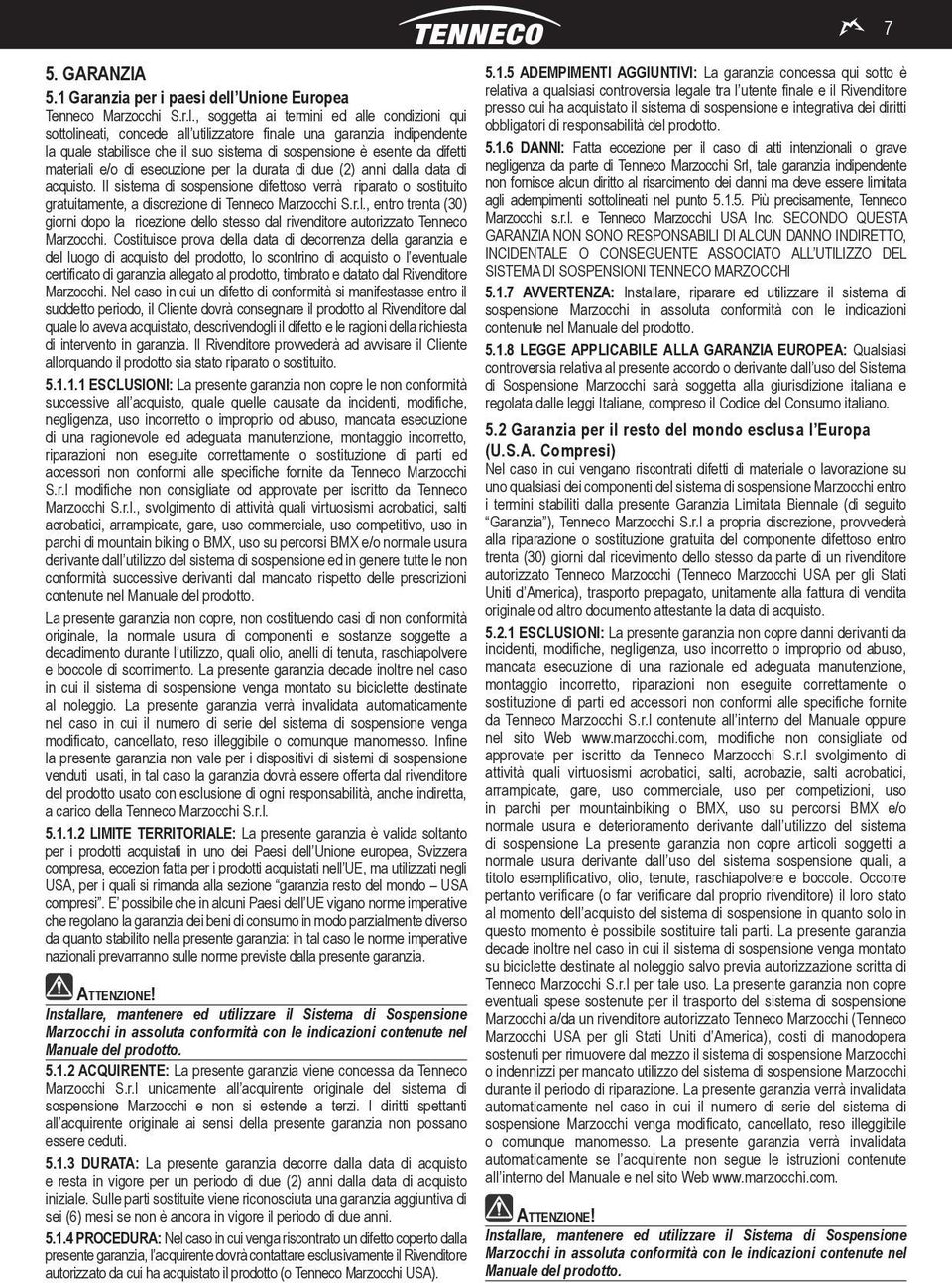 , soggetta ai termini ed alle condizioni qui sottolineati, concede all utilizzatore finale una garanzia indipendente la quale stabilisce che il suo sistema di sospensione è esente da difetti