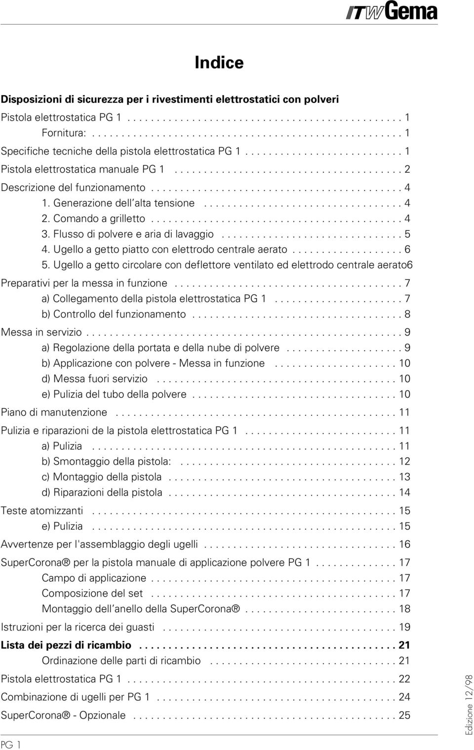 .......................................... 4 1. Generazione dell alta tensione.................................. 4 2. Comando a grilletto........................................... 4 3.