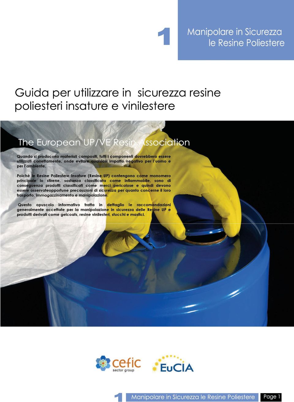 come merci pericolose e quindi devono essere osservateopportune precauzioni di sicurezza per quanto concerne il loro trasporto, immagazzinamento e manipolazione.